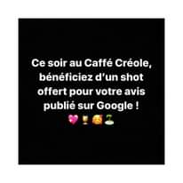 L’image contient peut-être : texte qui dit ’Ce soir au Caffé Créole, bénéficiez d'un shot offert pour votre avis publié sur Google!’